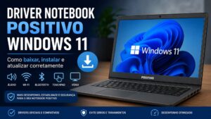 Driver Notebook Positivo Windows 11 Como Baixar Instalar e Atualizar Corretamente.